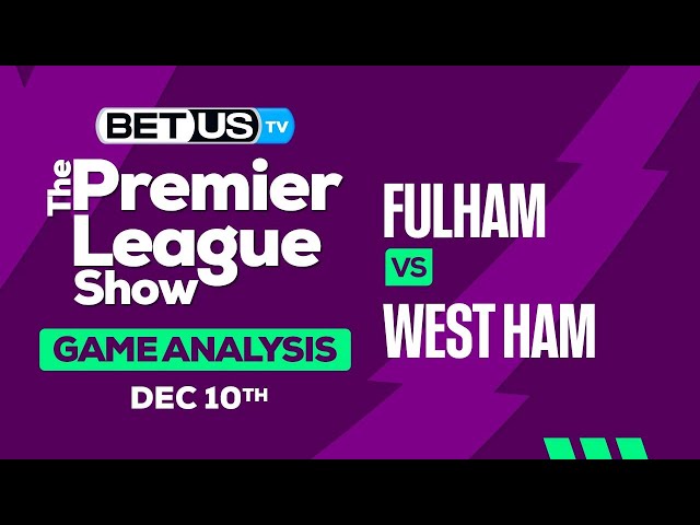 Fulham vs West Ham Prediction: Expert Picks and Analysis